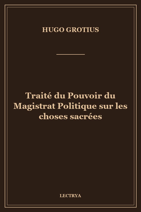 Traité du Pouvoir du Magistrat Politique sur les choses sacrées