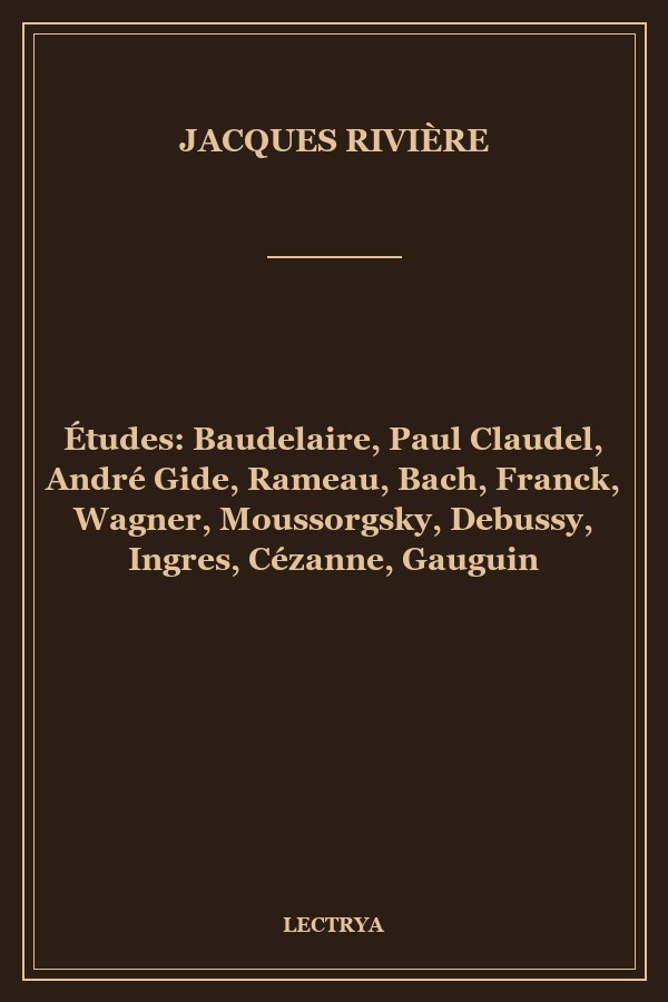 Études: Baudelaire, Paul Claudel, André Gide, Rameau, Bach, Franck, Wagner, Moussorgsky, Debussy, Ingres, Cézanne, Gauguin
