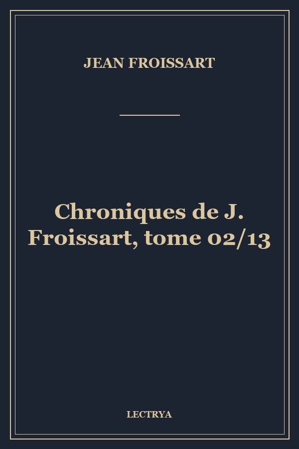 Chroniques de J. Froissart, tome 02/13