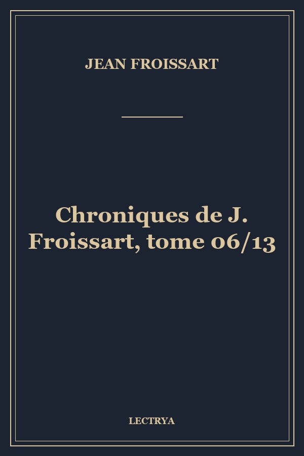 Chroniques de J. Froissart, tome 06/13