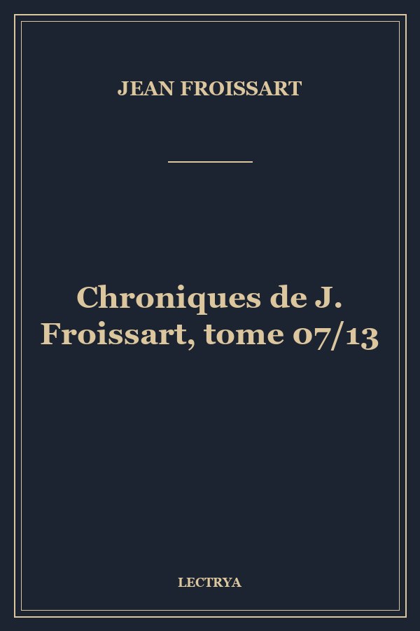 Chroniques de J. Froissart, tome 07/13