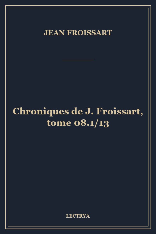 Chroniques de J. Froissart, tome 08.1/13