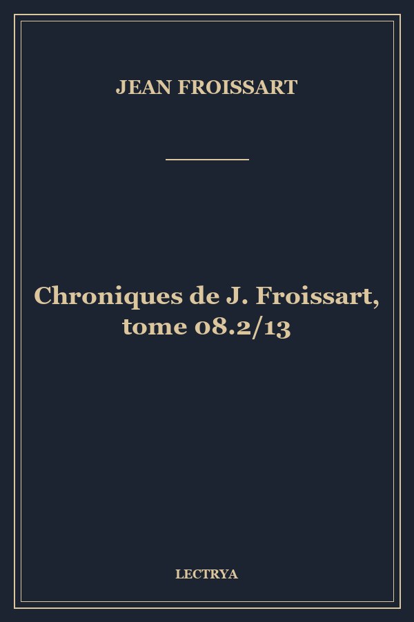 Chroniques de J. Froissart, tome 08.2/13