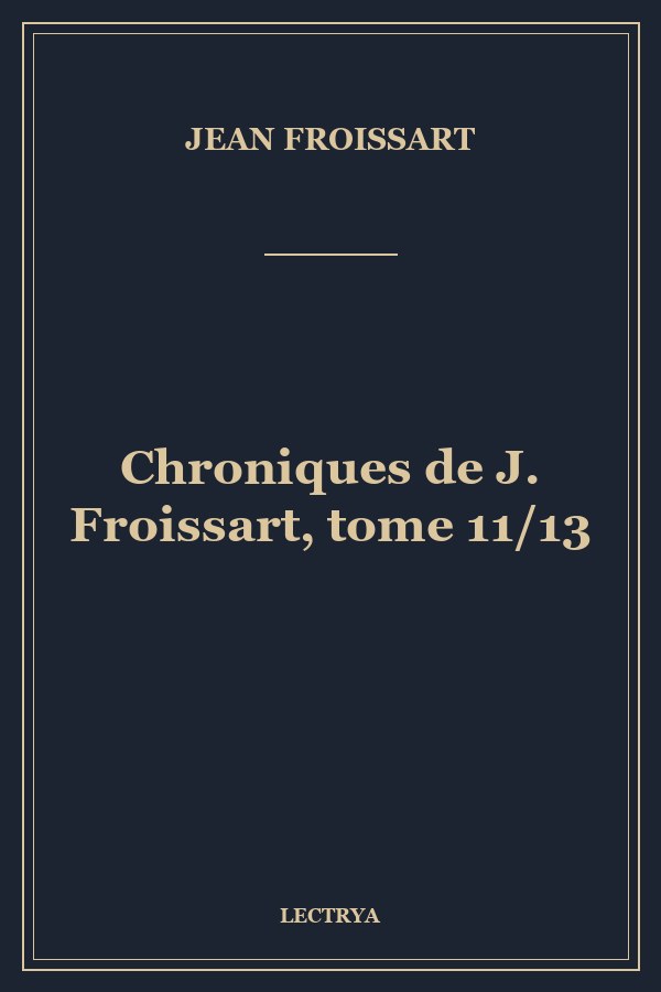 Chroniques de J. Froissart, tome 11/13