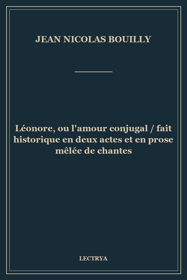 Léonore, ou l'amour conjugal / fait historique en deux actes et en prose mêlée de chantes