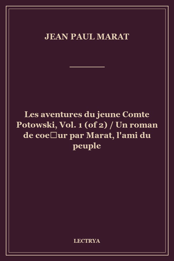 Les aventures du jeune Comte Potowski, Vol. 1 (of 2) / Un roman de coeur par Marat, l'ami du peuple