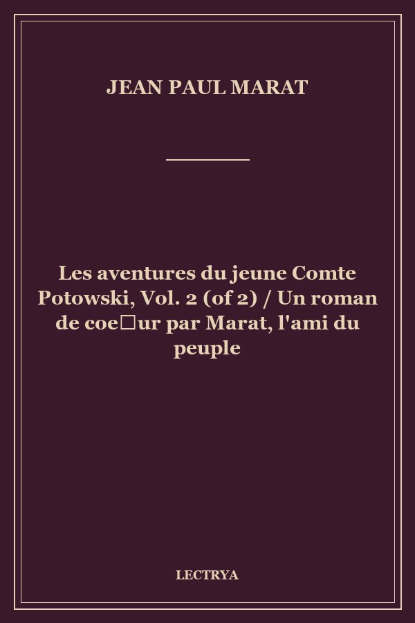 Les aventures du jeune Comte Potowski, Vol. 2 (of 2) / Un roman de coeur par Marat, l'ami du peuple