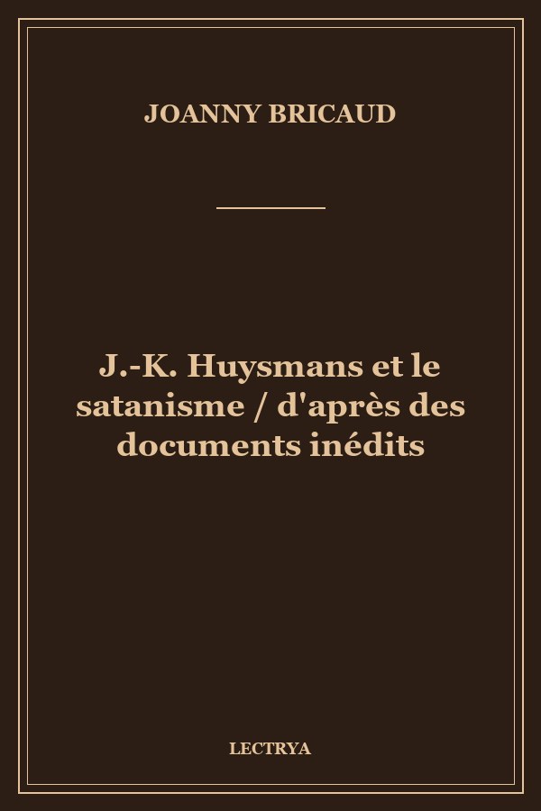 J.-K. Huysmans et le satanisme / d'après des documents inédits