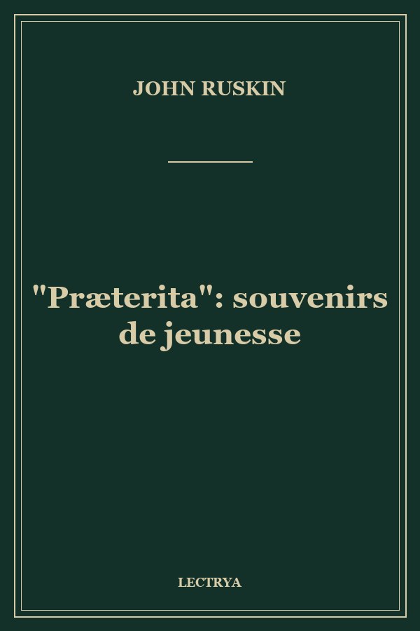 "Præterita": souvenirs de jeunesse
