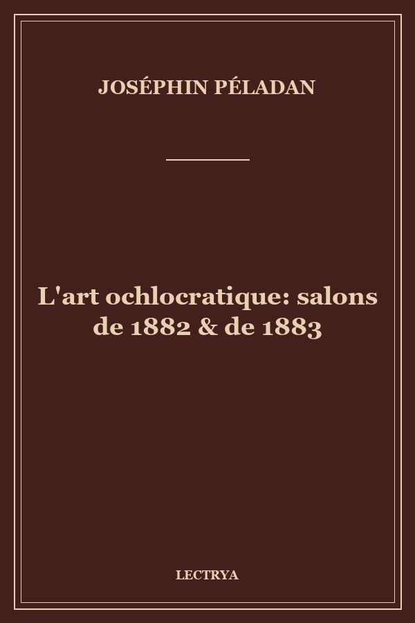 L'art ochlocratique: salons de 1882 & de 1883