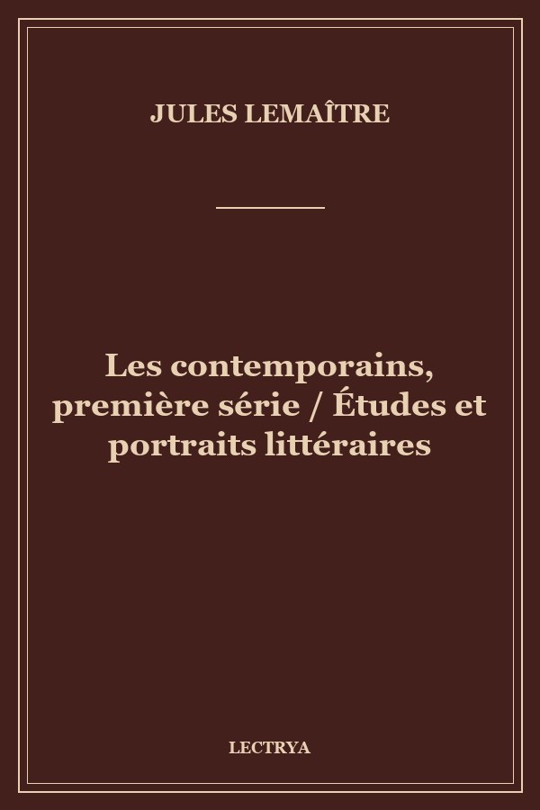 Les contemporains, première série / Études et portraits littéraires