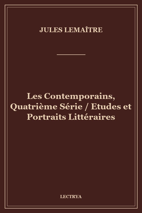 Les Contemporains, Quatrième Série / Etudes et Portraits Littéraires