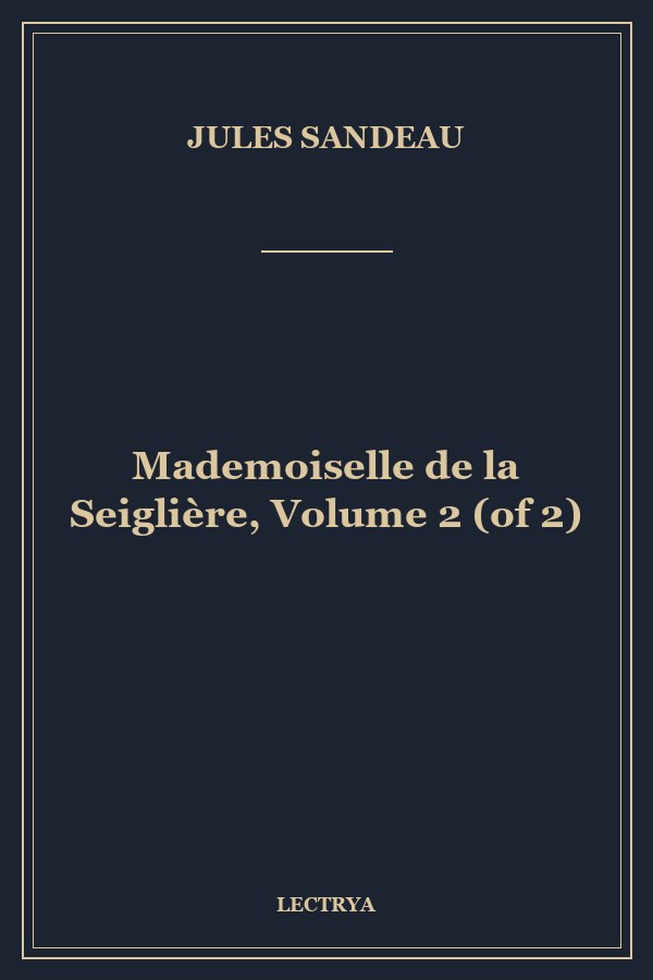 Mademoiselle de la Seiglière, Volume 2 (of 2)