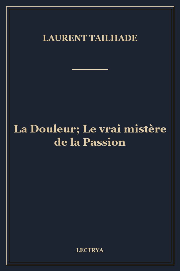 La Douleur; Le vrai mistère de la Passion