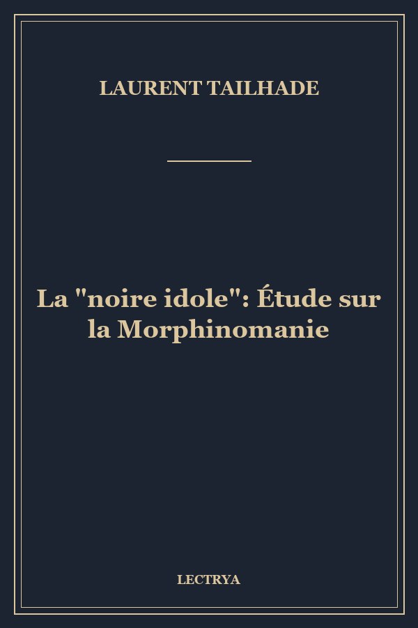 La "noire idole": Étude sur la Morphinomanie