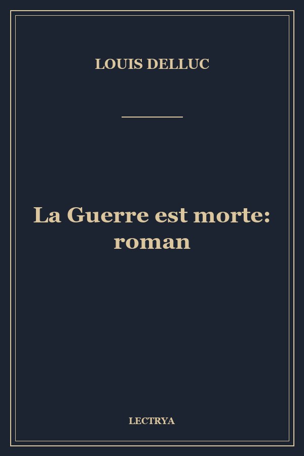 La Guerre est morte: roman