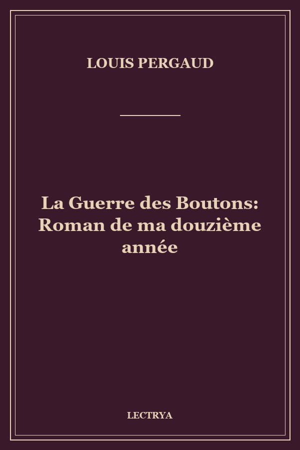 La Guerre des Boutons: Roman de ma douzième année