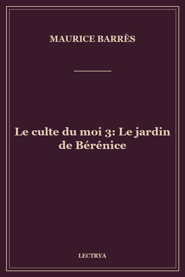 Le culte du moi 3: Le jardin de Bérénice