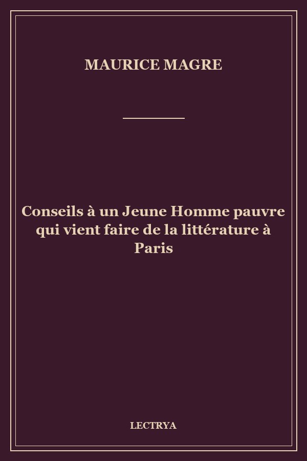 Conseils à un Jeune Homme pauvre qui vient faire de la littérature à Paris