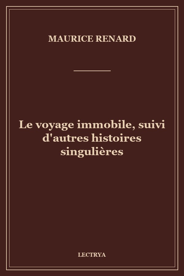 Le voyage immobile, suivi d'autres histoires singulières