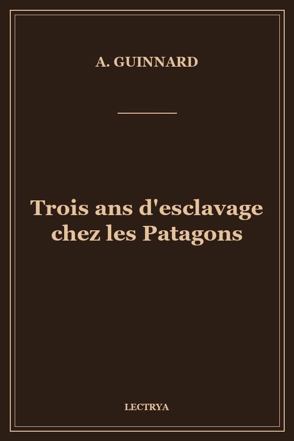 Trois ans d'esclavage chez les Patagons