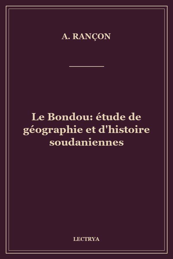Le Bondou: étude de géographie et d'histoire soudaniennes