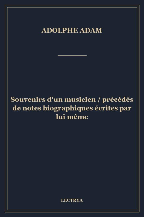 Souvenirs d'un musicien / précédés de notes biographiques écrites par lui même