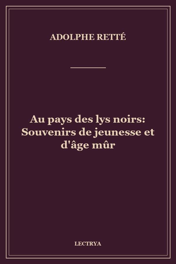 Au pays des lys noirs: Souvenirs de jeunesse et d'âge mûr