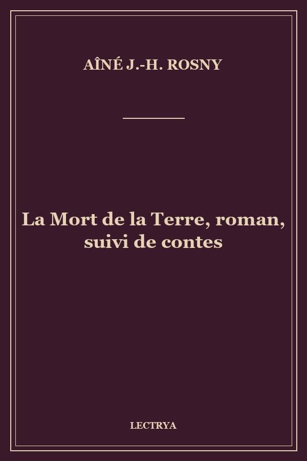 La Mort de la Terre, roman, suivi de contes
