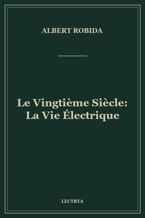 Le Vingtième Siècle: La Vie Électrique
