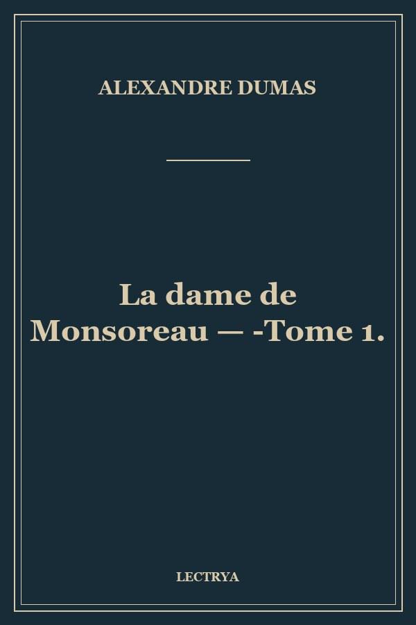 La dame de Monsoreau — ­Tome 1.