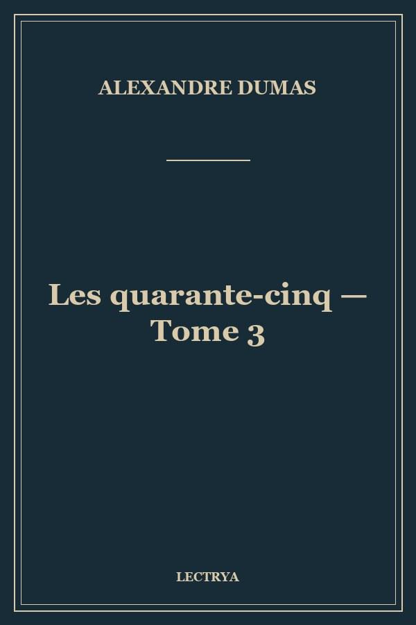 Les quarante-cinq — Tome 3