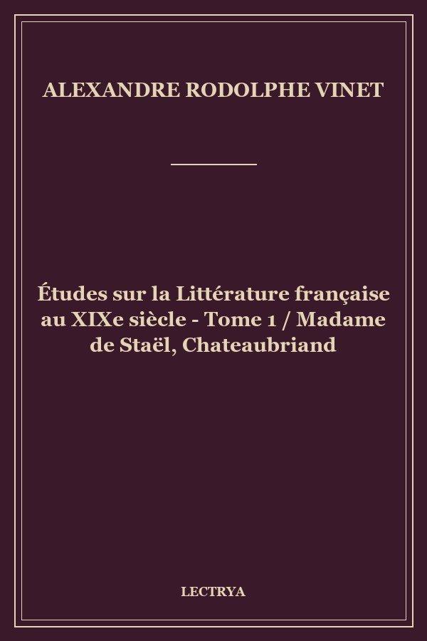Études sur la Littérature française au XIXe siècle - Tome 1 / Madame de Staël, Chateaubriand
