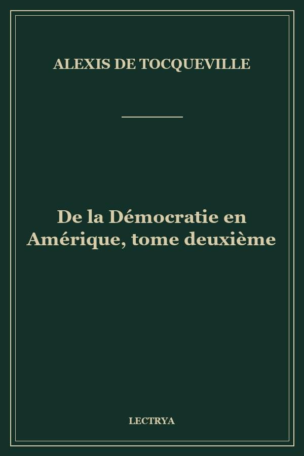 De la Démocratie en Amérique, tome deuxième