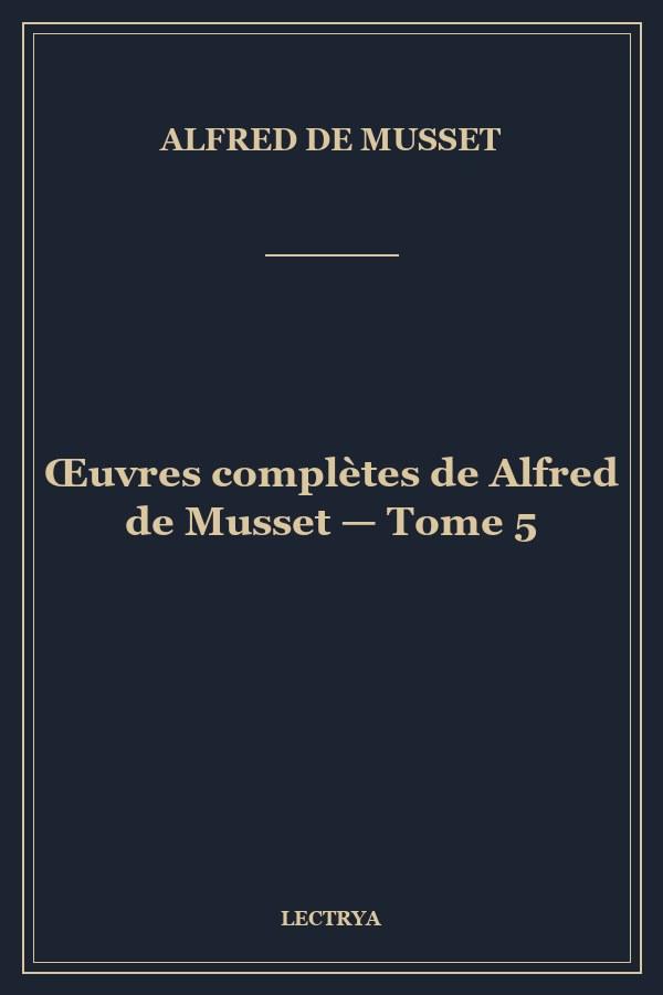 Œuvres complètes de Alfred de Musset — Tome 5