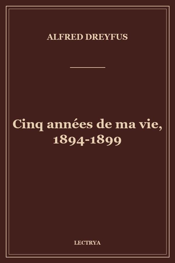 Cinq années de ma vie, 1894-1899