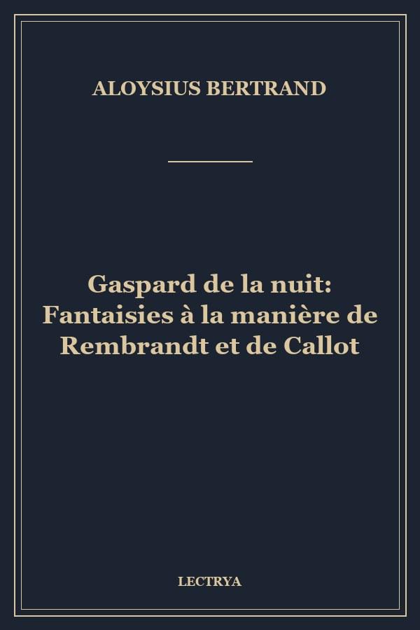 Gaspard de la nuit: Fantaisies à la manière de Rembrandt et de Callot