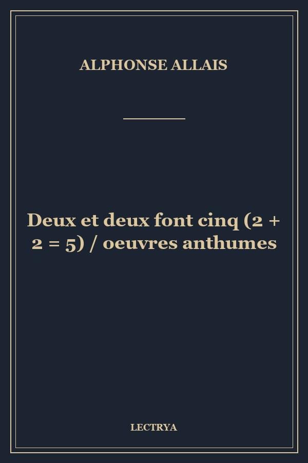Deux et deux font cinq (2 + 2 = 5) / oeuvres anthumes