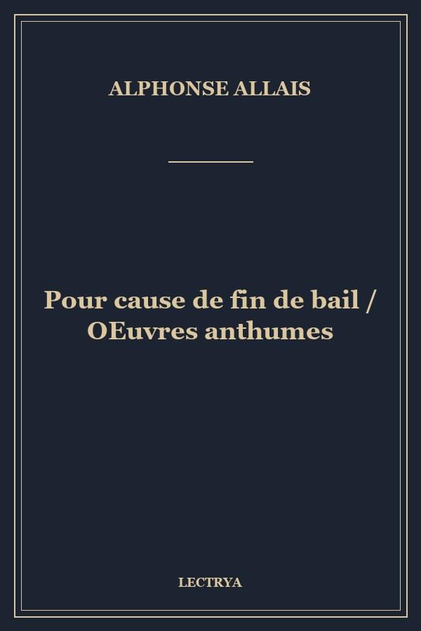 Pour cause de fin de bail / OEuvres anthumes