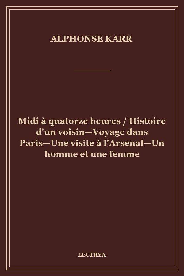 Midi à quatorze heures / Histoire d'un voisin—Voyage dans Paris—Une visite à l'Arsenal—Un homme et une femme
