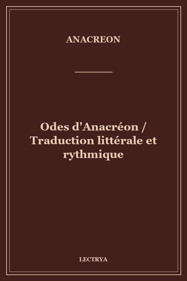 Odes d'Anacréon / Traduction littérale et rythmique