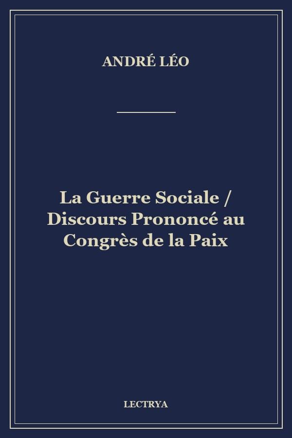 La Guerre Sociale / Discours Prononcé au Congrès de la Paix