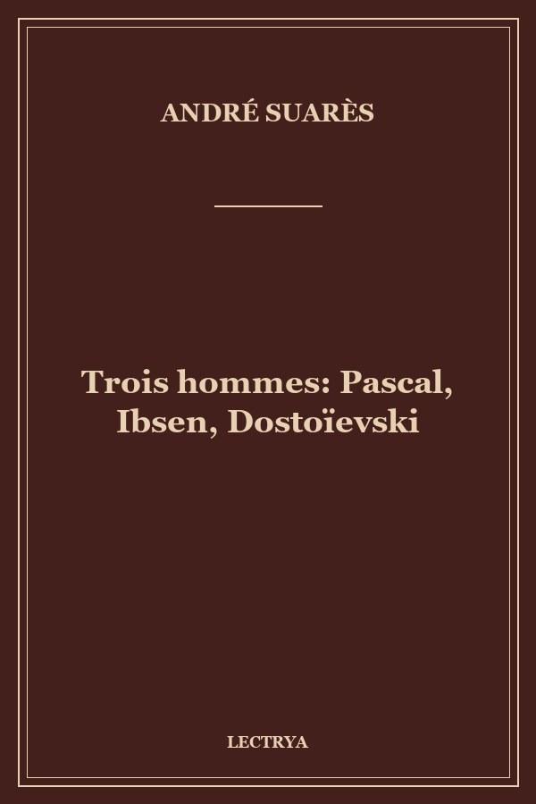 Trois hommes: Pascal, Ibsen, Dostoïevski