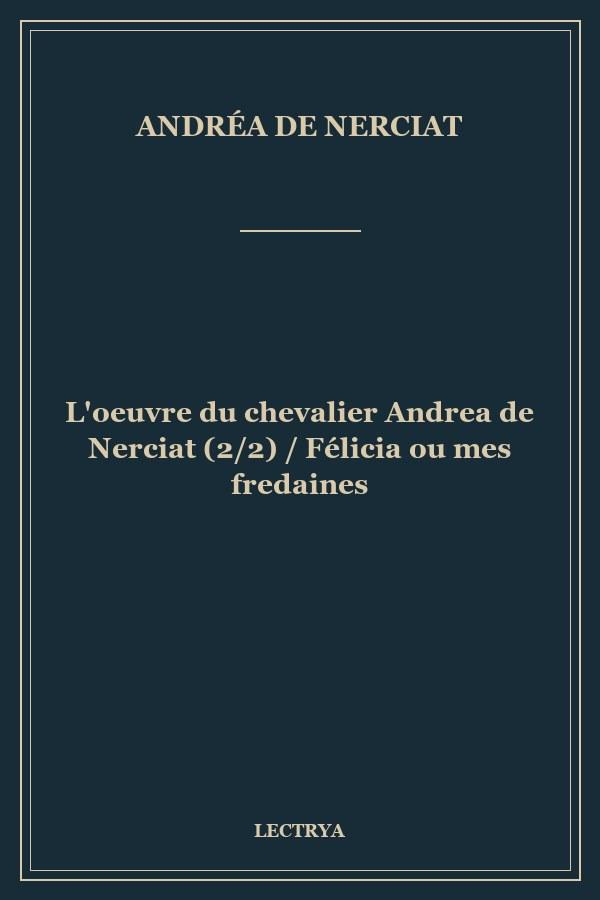 L'oeuvre du chevalier Andrea de Nerciat (2/2) / Félicia ou mes fredaines