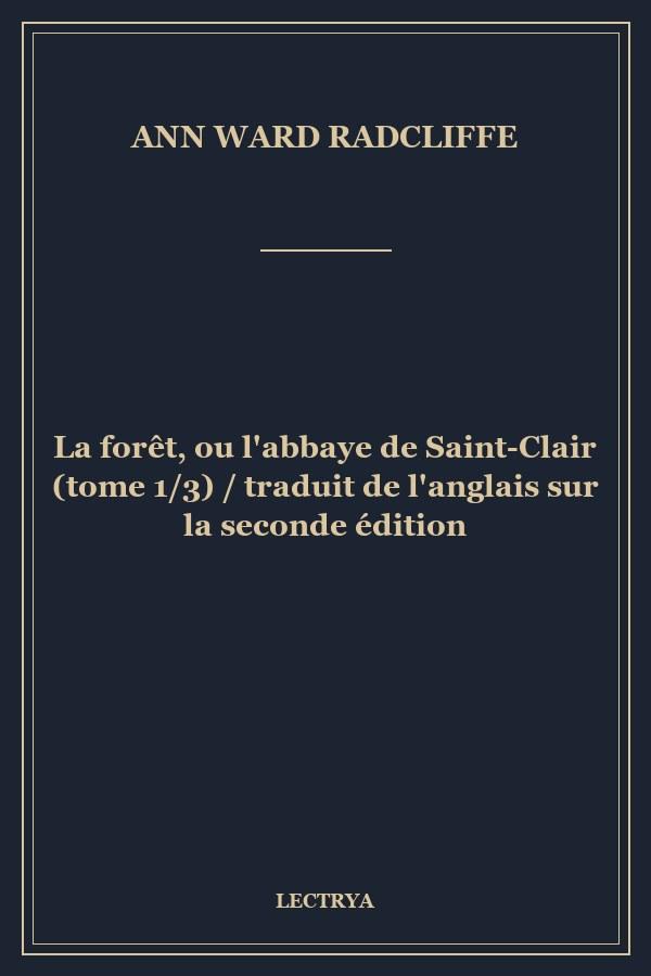 La forêt, ou l'abbaye de Saint-Clair (tome 1/3) / traduit de l'anglais sur la seconde édition