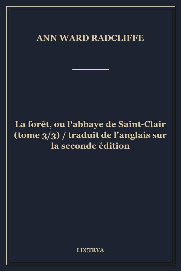 La forêt, ou l'abbaye de Saint-Clair (tome 3/3) / traduit de l'anglais sur la seconde édition