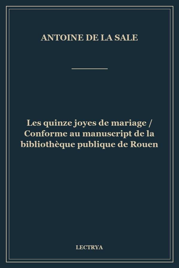 Les quinze joyes de mariage / Conforme au manuscript de la bibliothèque publique de Rouen