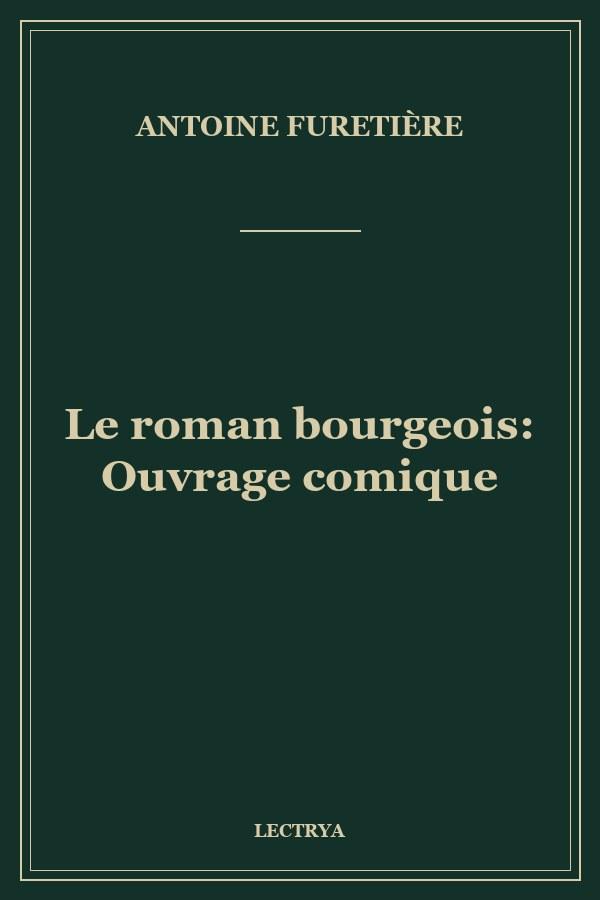 Le roman bourgeois: Ouvrage comique