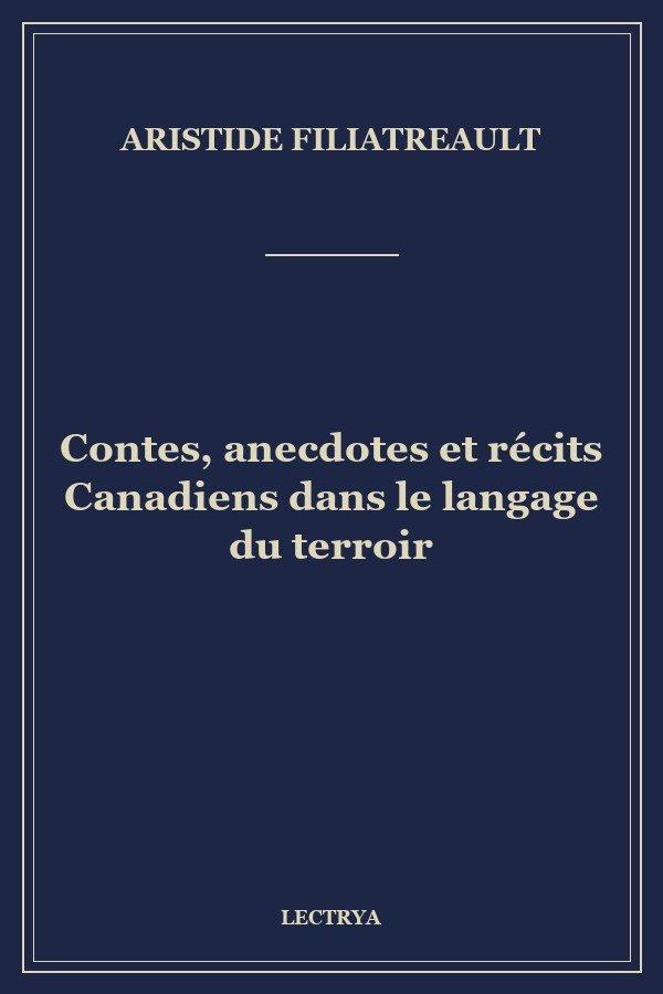 Contes, anecdotes et récits Canadiens dans le langage du terroir