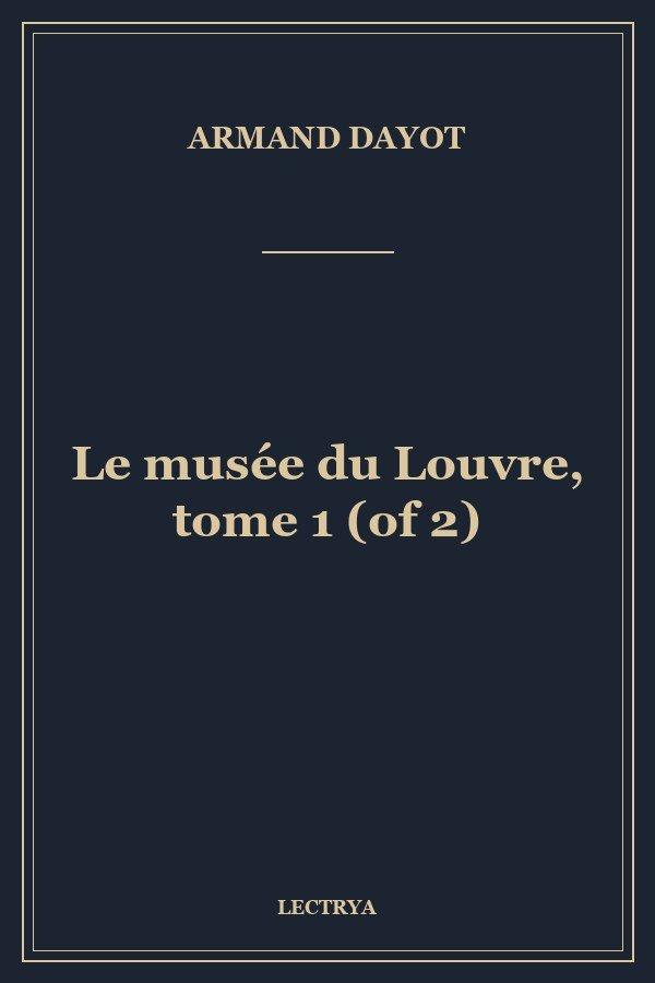 Le musée du Louvre, tome 1 (of 2)